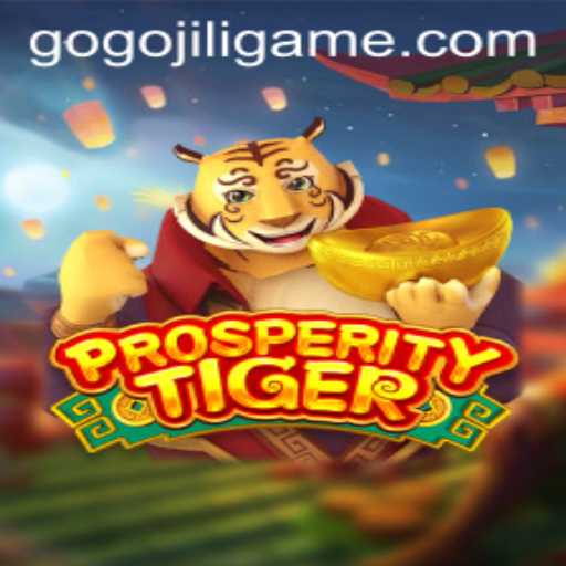 Explore the Thrills of ProsperityTiger: Unveiling the Exciting World of GOGOJILI